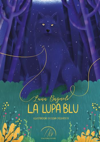 La lupa blu - Luisa Bagnoli, Elena Della Rocca - Libro Scalpendi 2020 | Libraccio.it