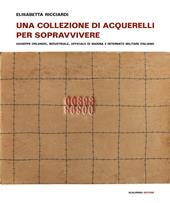 Una collezione di acquerelli per sopravvivere. Giuseppe Orlando, industriale, ufficiale di marina e internato militare italiano. Ediz. a colori