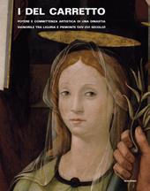 I Del Carretto. Potere e committenza artistica di una dinastia signorile tra Liguria e Piemonte (XIV-XVI secolo). Ediz. illustrata