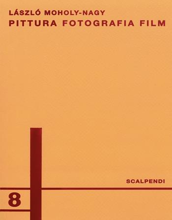 Pittura, fotografia, film. Ediz. italiana e tedesca - Laszlo Moholy-Nagy - Libro Scalpendi 2021, Libri a fronte | Libraccio.it