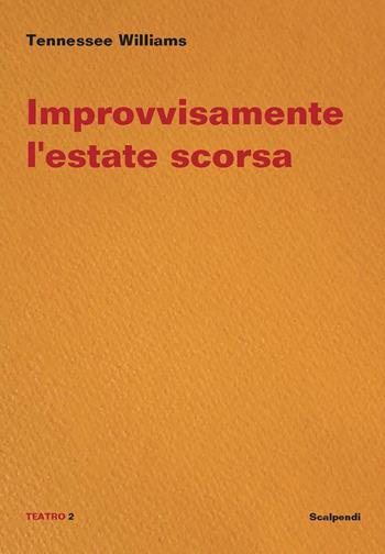 Improvvisamente l’estate scorsa - Tennessee Williams - Libro Scalpendi 2021, Teatro | Libraccio.it