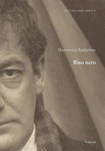 Riso nero - Sherwood Anderson - Libro Scalpendi 2021, Per l'alto mare aperto | Libraccio.it