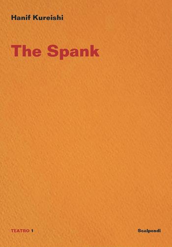 The spank. Ediz. italiana - Hanif Kureishi - Libro Scalpendi 2021, Teatro | Libraccio.it