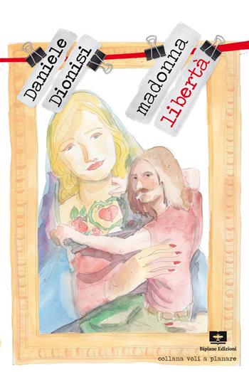 Madonna libertà - Daniele Dionisi - Libro Biplane Edizioni 2021 | Libraccio.it