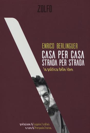 Casa per casa, strada per strada. La politica delle idee - Enrico Berlinguer - Libro Zolfo 2019, Le storie | Libraccio.it