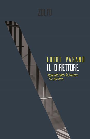 Il direttore. Quarant'anni di lavoro in carcere - Luigi Pagano - Libro Zolfo 2020, Le storie | Libraccio.it