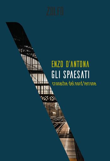 Gli spaesati. Cronache del Nord terrone - Enzo D'Antona - Libro Zolfo 2020, Le storie | Libraccio.it