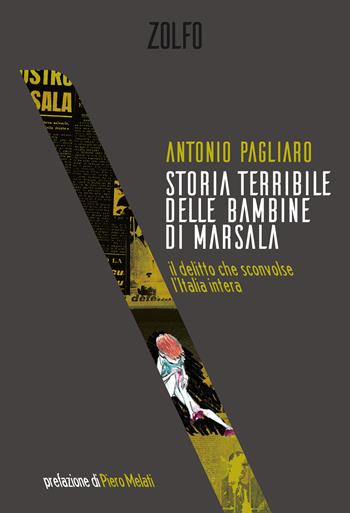 Storia terribile delle bambine di Marsala. Il delitto che sconvolse l'Italia intera - Antonio Pagliaro - Libro Zolfo 2020 | Libraccio.it