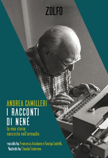 I racconti di Nené. La mia storia nascosta nell'armadio - Andrea Camilleri - Libro Zolfo 2020, Le storie | Libraccio.it