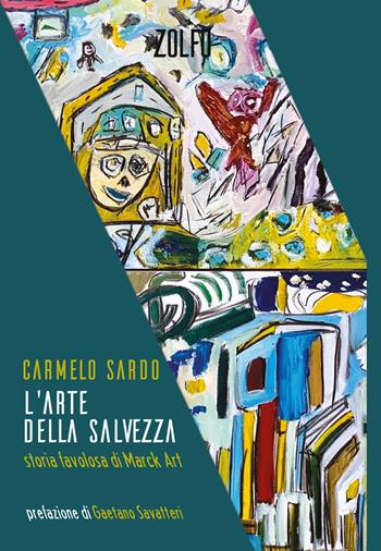 L'arte della salvezza. Storia favolosa di Marck Art - Carmelo Sardo - Libro Zolfo 2021, Le storie | Libraccio.it