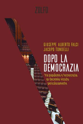 Dopo la democrazia. Tra populismo e tecnocrazia: un decennio vissuto pericolosamente - Giuseppe Alberto Falci, Jacopo Tondelli - Libro Zolfo 2022 | Libraccio.it