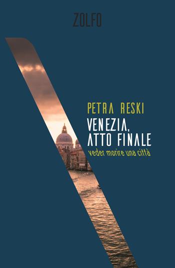 Venezia, atto finale. Veder morire una città - Petra Reski - Libro Zolfo 2022 | Libraccio.it