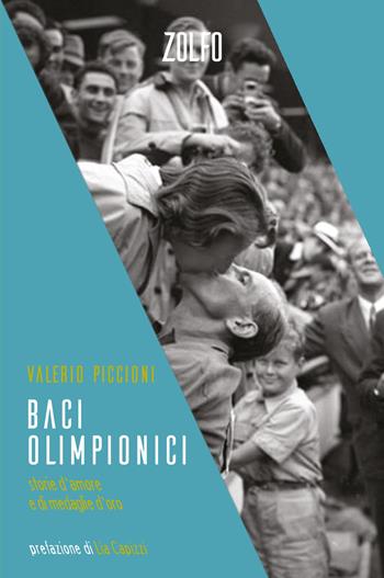 Baci olimpionici. Storie d’amore e di medaglie d'oro - Valerio Piccioni - Libro Zolfo 2022 | Libraccio.it