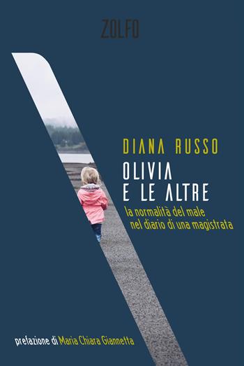 Olivia e le altre. La normalità del male nel diario di una magistrata - Diana Russo - Libro Zolfo 2023 | Libraccio.it
