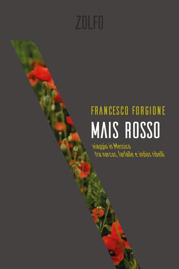 Mais rosso. Viaggio in Messico tra narcos, farfalle e indios ribelli - Francesco Forgione - Libro Zolfo 2023 | Libraccio.it