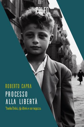Processo alla libertà. Danilo Dolci, gli ultimi e un ragazzo - Roberto Capra - Libro Zolfo 2023 | Libraccio.it