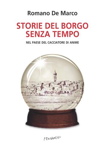 Storie del borgo senza tempo. Nel paese del cacciatore di anime - Romano De Marco - Libro Fernandel 2021, Fernandel | Libraccio.it