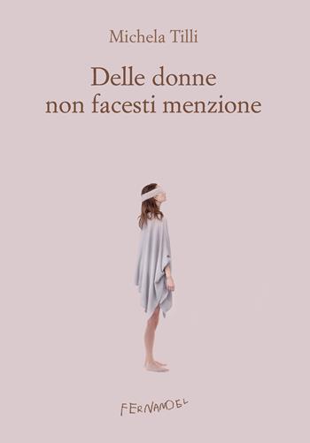 Delle donne non facesti menzione - Michela Tilli - Libro Fernandel 2022, Fernandel | Libraccio.it