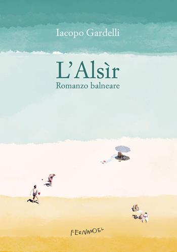 L'Alsìr. Romanzo balneare - Iacopo Gardelli - Libro Fernandel 2023, Fernandel | Libraccio.it