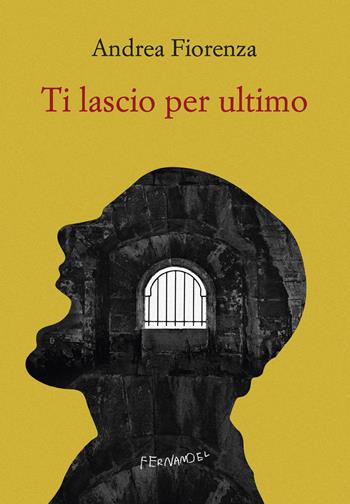 Ti lascio per ultimo. Il romanzo del brigante Musolino - Andrea Fiorenza - Libro Fernandel 2023, Fernandel | Libraccio.it