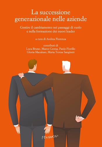 La successione generazionale nelle aziende. Gestire il cambiamento nei passaggi di ruolo e nella formazione dei nuovi leader  - Libro Fernandel 2024, Horsa stories | Libraccio.it