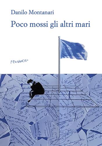Poco mossi gli altri mari - Danilo Montanari - Libro Fernandel 2025, Fernandel | Libraccio.it