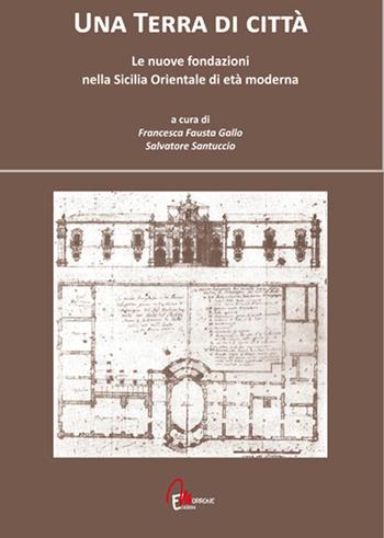 Una terra di città. Le nuove fondazioni nella Sicilia orientale di età moderna  - Libro Morrone Editore 2022 | Libraccio.it