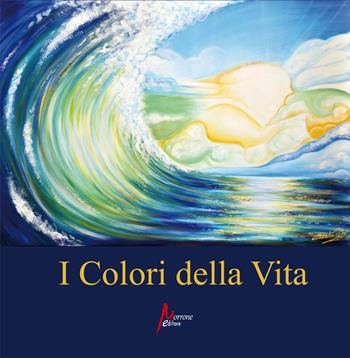 I colori della vita - Salvatore Bonanno, Alba Chiarlone - Libro Morrone Editore 2020 | Libraccio.it