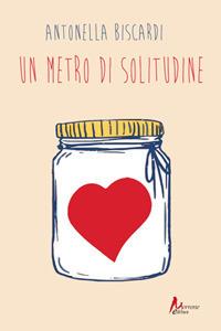 Un metro di solitudine - Antonella Biscardi - Libro Morrone Editore 2020 | Libraccio.it