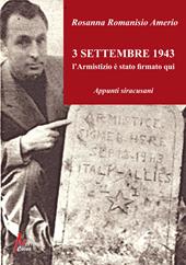 3 Settembre 1943. L'Armistizio è stato firmato qui. Appunti siracusani. Ediz. illustrata