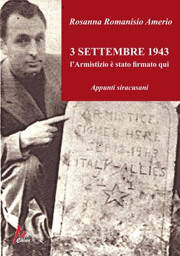 3 Settembre 1943. L'Armistizio è stato firmato qui. Appunti siracusani. Ediz. illustrata - Rosanna Romanisio Amerio - Libro Morrone Editore 2023 | Libraccio.it