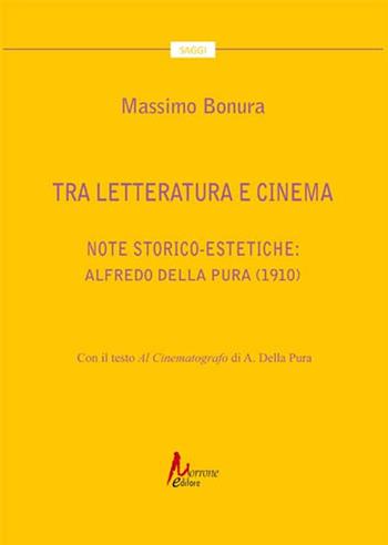 Tra letteratura e cinema. Note storico-estetiche: Alfredo Della Pura (1910) - Massimo Bonura - Libro Morrone Editore 2023 | Libraccio.it