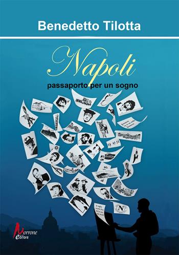 Napoli. Passaporto per un sogno - Benedetto Tilotta - Libro Morrone Editore 2023, Viaggiatore solitario | Libraccio.it