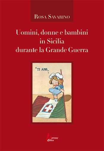 Uomini, donne e bambini in Sicilia durante la Grande Guerra - Rosa Savarino - Libro Morrone Editore 2023 | Libraccio.it