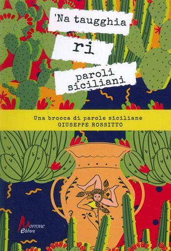 'Na taugghia ri paroli siciliani. Una brocca di parole siciliane - Giuseppe Rossitto - Libro Morrone Editore 2022 | Libraccio.it