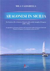 Aragonesi in Sicilia. Da Federico III a Federico Orlando della nobile famiglia d'Aragona (1296-1375)
