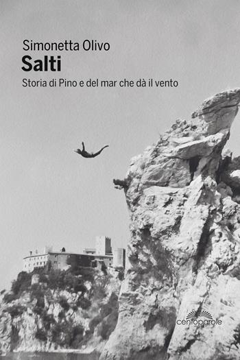 Salti. Storia di Pino e del mar che dà il vento - Simonetta Olivo - Libro CentoParole 2020 | Libraccio.it