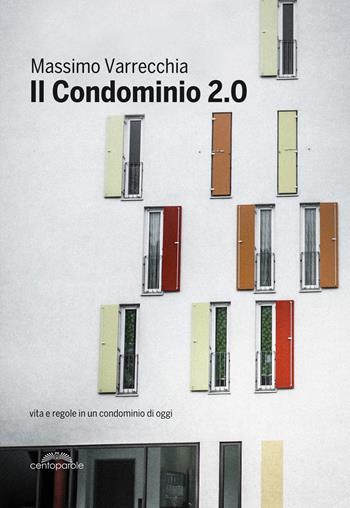 Il condominio 2.0. Vita e regole in un condominio di oggi - Massimo Varrecchia - Libro CentoParole 2019 | Libraccio.it
