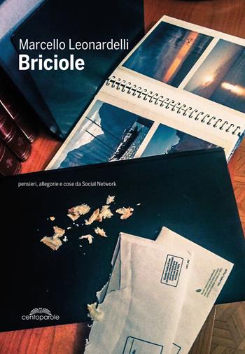 Briciole. Pensieri, allegorie e cose da Social Network - Marcello Leonardelli - Libro CentoParole 2019 | Libraccio.it
