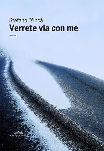 Verrete via con me - Stefano D'Incà - Libro CentoParole 2020 | Libraccio.it