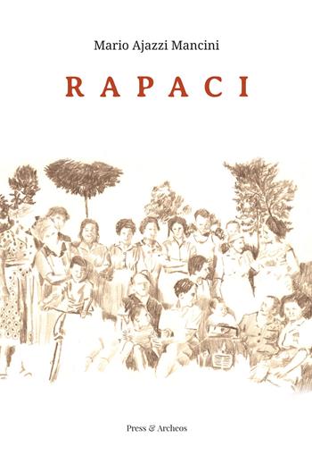 Rapaci - Mario Ajazzi Mancini - Libro Press & Archeos 2019, Narrativa | Libraccio.it