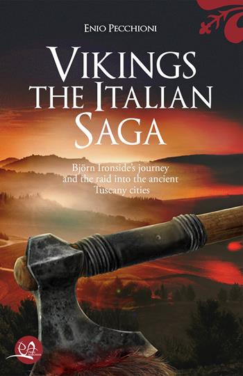 Vikings. The italian saga. Bijørn Ironside’s journey and the raid into the ancient Tuscany cities - Enio Pecchioni - Libro Press & Archeos 2026 | Libraccio.it