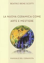 La nuova ceramica come arte e mestiere. Manuale del ceramista. Ediz. per la scuola