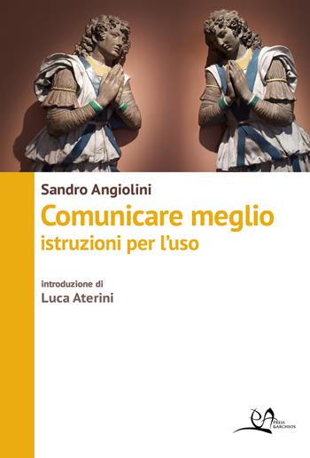 Comunicare meglio. Istruzioni per l'uso - Sandro Angiolini - Libro Press & Archeos 2023 | Libraccio.it