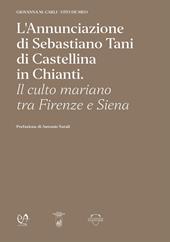 L'Annunciazione di Sebastiano Tani di Castellina in Chianti. Il culto mariano tra Firenze e Siena