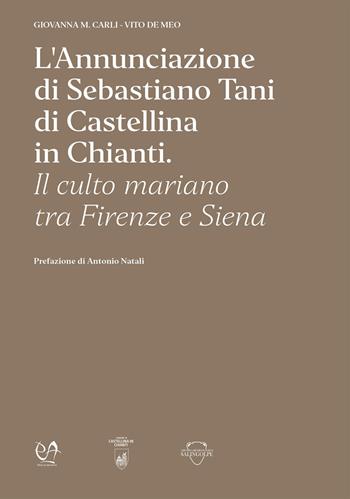 L'Annunciazione di Sebastiano Tani di Castellina in Chianti. Il culto mariano tra Firenze e Siena - Giovanna M. Carli, Vito De Meo - Libro Press & Archeos 2023 | Libraccio.it