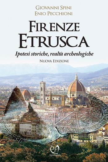 Firenze etrusca. Ipotesi storiche e realtà archeologiche - Giovanni Spini, Enio Pecchioni - Libro Press & Archeos 2023 | Libraccio.it