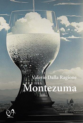 Montezuma - Valerio Dalla Ragione - Libro Press & Archeos 2024 | Libraccio.it
