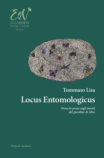 Locus entomologicus. Prose in prosa sugli insetti del giardino di Alice - Tommaso Lisa - Libro Press & Archeos 2024 | Libraccio.it