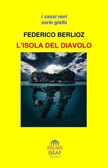L'isola del diavolo - Federico Berlioz - Libro ISEAF 2020, I sassi neri serie gialla | Libraccio.it